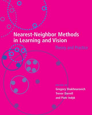 Nearest-Neighbor Methods in Learning and Vision: Theory and Practice - Shakhnarovich, Gregory (Editor), and Darrell, Trevor (Editor), and Indyk, Piotr (Editor)