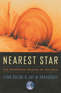 Nearest Star: The Surprising Science of Our Sun
