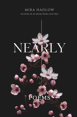 Nearly: Poems - Hadlow, Mira