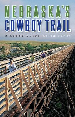Nebraska's Cowboy Trail: A User's Guide - Terry, Keith
