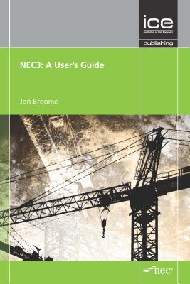 Nec3: A User's Guide: Engineering and Construction Contract - Broome, Jon
