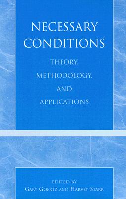 Necessary Conditions: Theory, Methodology, and Applications - Braumoeller, Bear F (Contributions by), and Cioffi-Revilla, Claudio (Contributions by), and Dion, Douglas (Contributions by)