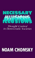 Necessary Illusions: Thought Control in Democratic Societies