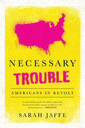 Necessary Trouble: Americans in Revolt
