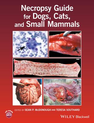 Necropsy Guide for Dogs, Cats, and Small Mammals - McDonough, Sean P. (Editor), and Southard, Teresa (Editor)