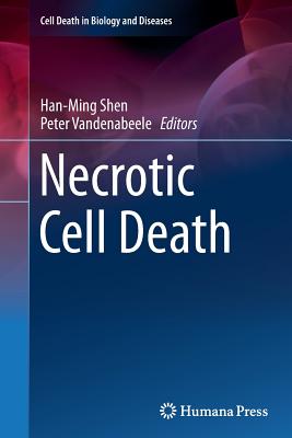 Necrotic Cell Death - Shen, Han-Ming (Editor), and Vandenabeele, Peter (Editor)