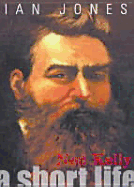 Ned Kelly: A Short Life
