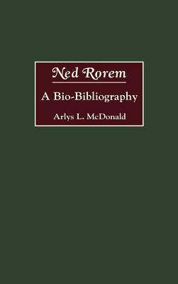 Ned Rorem: A Bio-Bibliography - McDonald, Arlys