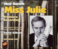 Ned Rorem: Miss Julie - David Blackburn (vocals); Heather Sarris (vocals); Judd Ernster (vocals); Laurelyn Watson (vocals); Mark Mulligan (vocals);...