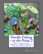 Needle Felting - To the Point 2: When Things Go Wrong - More Needle Felting Techniques
