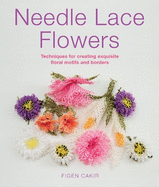 Needle Lace Flowers: Techniques for Creating Exquisite Floral Motifs and Borders