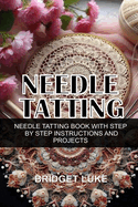 Needle Tatting: Needle Tatting Book with Step by Step Instructions and Projects