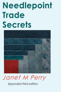 Needlepoint Trade Secrets: Great Tips about Organizing, Stitching, Threads, and Materials