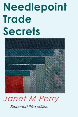Needlepoint Trade Secrets: Great Tips about Organizing, Stitching, Threads, and Materials - Perry, Janet M