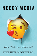 Needy Media: How Tech Gets Personal