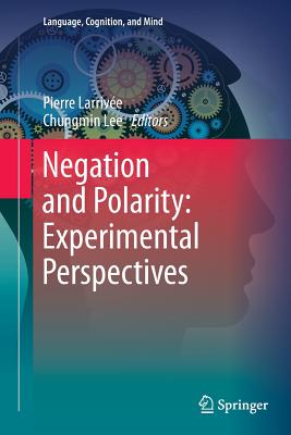 Negation and Polarity: Experimental Perspectives - Larriv�e, Pierre (Editor), and Lee, Chungmin (Editor)