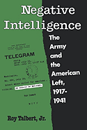 Negative Intelligence: The Army and the American Left, 1917-1941