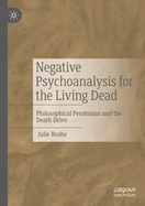 Negative Psychoanalysis for the Living Dead: Philosophical Pessimism and the Death Drive