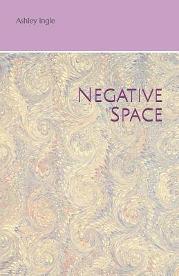 Negative Space - Widner, Caitlin (Contributions by), and Holcomb, Sydney (Contributions by), and John, Andrew (Contributions by)