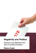 Negativity and Politics: Dionysus and Dialectics from Kant to Poststructuralism