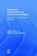 Neglected Perspectives on Science and Religion: Historical and Contemporary Relations