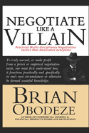 Negotiate Like A Villain: Practical Multi-disciplinary Negotiation Tactics That Dominates Every time