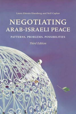 Negotiating Arab-Israeli Peace: Patterns, Problems, Possibilities - Eisenberg, Laura Zittrain, and Caplan, Neil