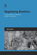 Negotiating Bioethics: The Governance of Unesco's Bioethics Programme