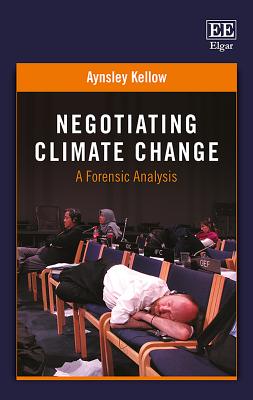 Negotiating Climate Change: A Forensic Analysis - Kellow, Aynsley