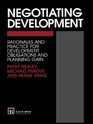 Negotiating Development: Rationales and practice for development obligationsand planning gain - Ennis, Frank, and Healey, Prof Patsy, and Purdue, M.