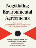 Negotiating Environmental Agreements: How to Avoid Escalating Confrontation Needless Costs and Unnecessary Litigation