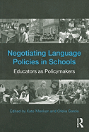 Negotiating Language Policies in Schools: Educators as Policymakers