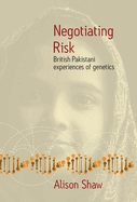 Negotiating Risk: British Pakistani Experiences of Genetics