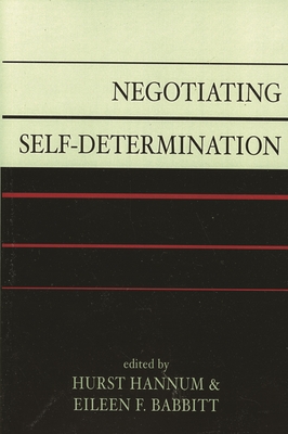 Negotiating Self-Determination - Hannum, Hurst (Editor), and Babbitt, Eileen F (Editor), and Jenne, Erin (Contributions by)