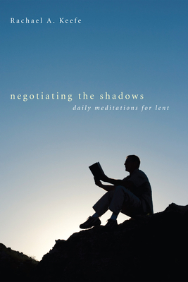 Negotiating the Shadows - Keefe, Rachael A