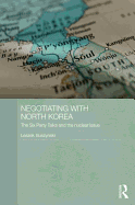Negotiating with North Korea: The Six Party Talks and the Nuclear Issue