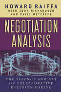 Negotiation Analysis: The Science and Art of Collaborative Decision Making