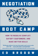 Negotiation Boot Camp: How to Resolve Conflict, Satisfy Customers, and Make Better Deals