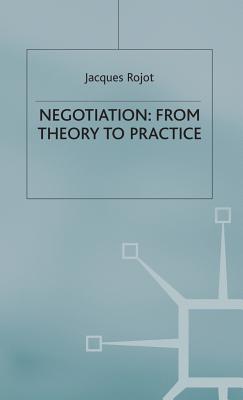 Negotiation: From Theory to Practice - Rojot, Jacques