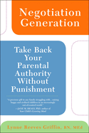 Negotiation Generation: Take Back Your Parental Authority Without Punishment