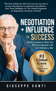 Negotiation + Influence = Success: Quick Lessons to Help You Win in Corporate Life