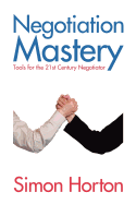 Negotiation Mastery: Tools for the 21st Century Negotiator