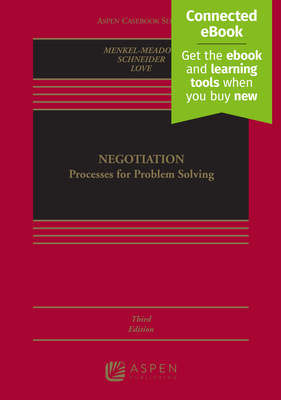 Negotiation: Processes for Problem Solving [Connected Ebook] - Menkel-Meadow, Carrie J, and Schneider, Andrea Kupfer, and Love, Lela Porter