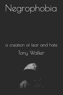 Negrophobia: A Creation of Fear and Hate
