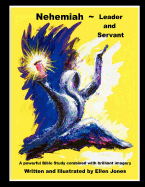 Nehemiah - Leader and Servant: A Powerful Bible Study Combined with Brilliant Imagery.