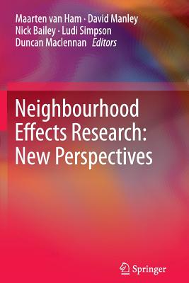 Neighbourhood Effects Research: New Perspectives - van Ham, Maarten (Editor), and Manley, David (Editor), and Bailey, Nick (Editor)