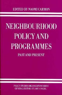 Neighbourhood Policy and Programmes: Past and Present - Carmon, Naomi (Editor), and Nagel, Stuart S (Editor)