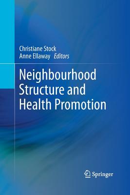 Neighbourhood Structure and Health Promotion - Stock, Christiane (Editor), and Ellaway, Anne (Editor)