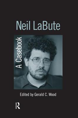 Neil Labute: A Casebook - Wood, Gerald C