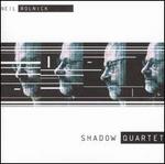 Neil Rolnick: Shadow Quartet
